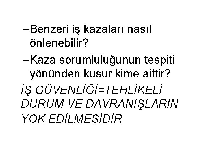 –Benzeri iş kazaları nasıl önlenebilir? –Kaza sorumluluğunun tespiti yönünden kusur kime aittir? İŞ GÜVENLİĞİ=TEHLİKELİ