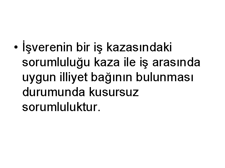  • İşverenin bir iş kazasındaki sorumluluğu kaza ile iş arasında uygun illiyet bağının