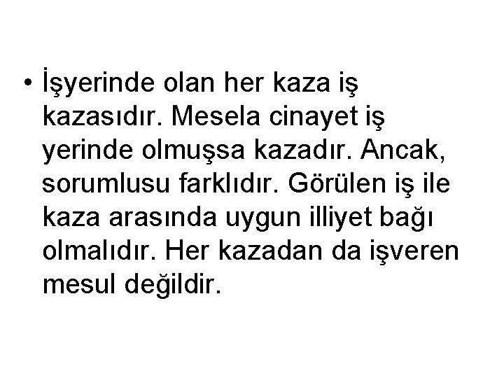 • İşyerinde olan her kaza iş kazasıdır. Mesela cinayet iş yerinde olmuşsa kazadır. • İşyerinde olan her kaza iş kazasıdır. Mesela cinayet iş yerinde olmuşsa kazadır.