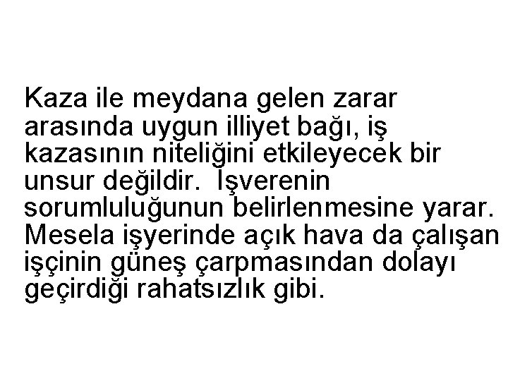 Kaza ile meydana gelen zarar arasında uygun illiyet bağı, iş kazasının niteliğini etkileyecek bir