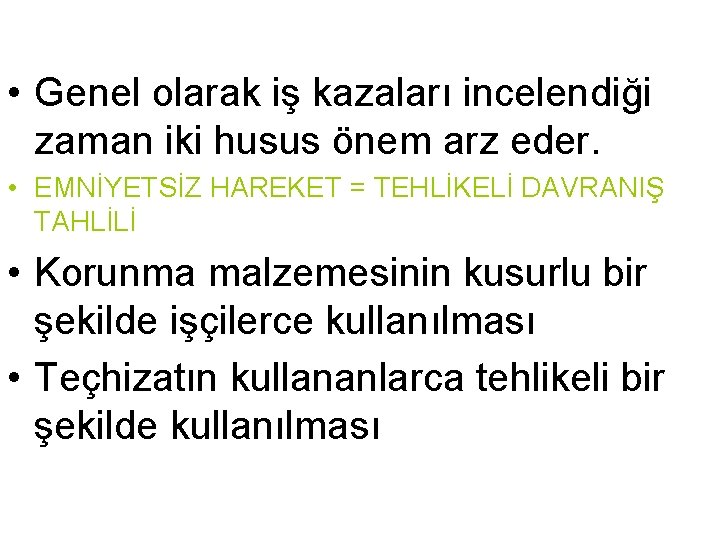  • Genel olarak iş kazaları incelendiği zaman iki husus önem arz eder. •