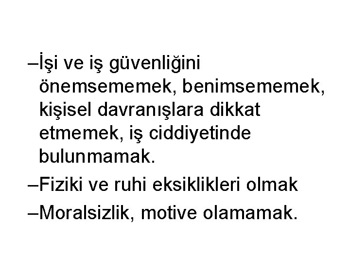 –İşi ve iş güvenliğini önemsememek, benimsememek, kişisel davranışlara dikkat etmemek, iş ciddiyetinde bulunmamak. –Fiziki –İşi ve iş güvenliğini önemsememek, benimsememek, kişisel davranışlara dikkat etmemek, iş ciddiyetinde bulunmamak. –Fiziki