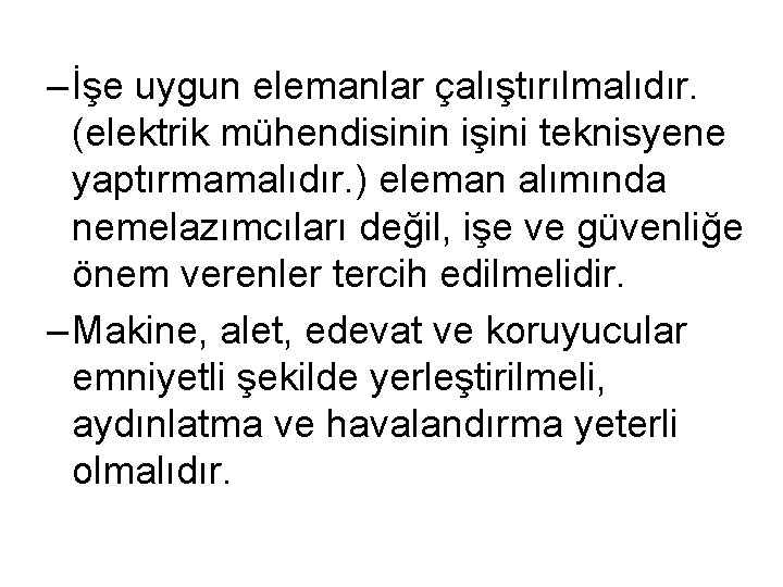 – İşe uygun elemanlar çalıştırılmalıdır. (elektrik mühendisinin işini teknisyene yaptırmamalıdır. ) eleman alımında nemelazımcıları