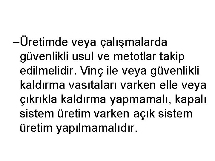 –Üretimde veya çalışmalarda güvenlikli usul ve metotlar takip edilmelidir. Vinç ile veya güvenlikli kaldırma