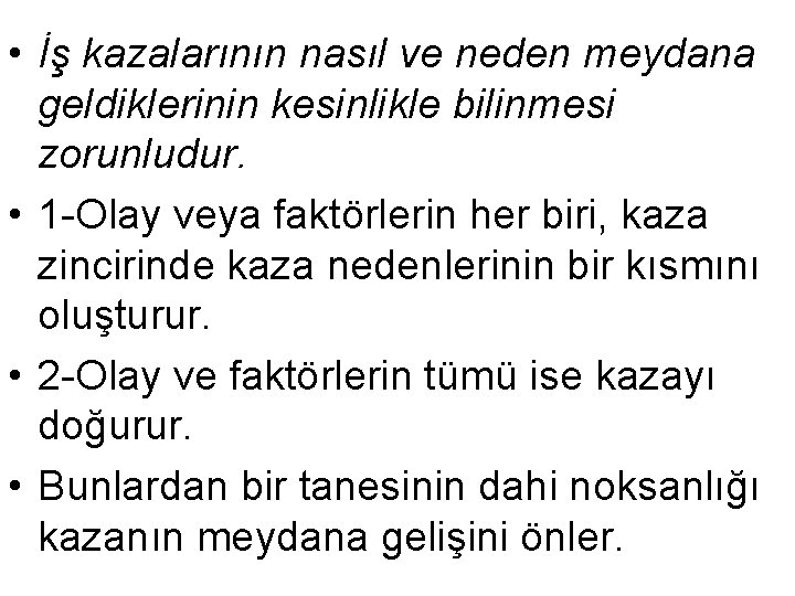  • İş kazalarının nasıl ve neden meydana geldiklerinin kesinlikle bilinmesi zorunludur. • 1