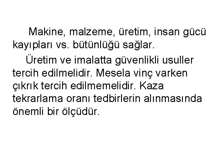 Makine, malzeme, üretim, insan gücü kayıpları vs. bütünlüğü sağlar. Üretim ve imalatta güvenlikli usuller