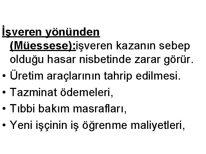 İşveren yönünden (Müessese): işveren kazanın sebep olduğu hasar nisbetinde zarar görür. • Üretim araçlarının