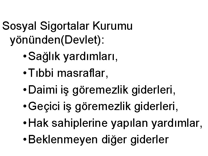 Sosyal Sigortalar Kurumu yönünden(Devlet): • Sağlık yardımları, • Tıbbi masraflar, • Daimi iş göremezlik