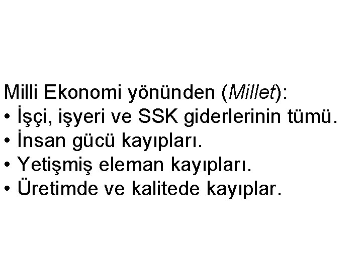 Milli Ekonomi yönünden (Millet): • İşçi, işyeri ve SSK giderlerinin tümü. • İnsan gücü