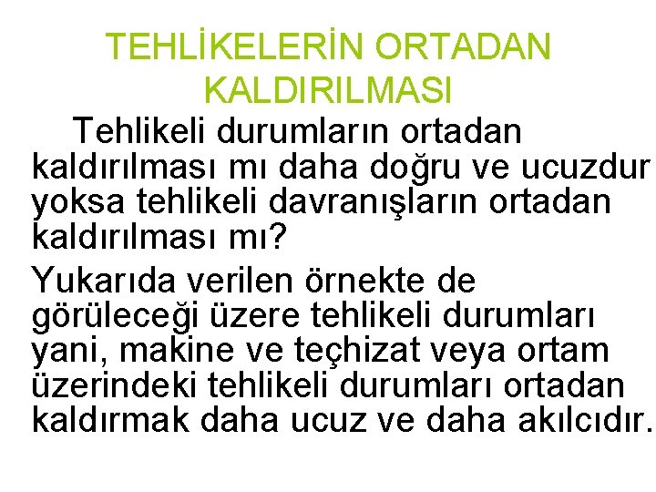 TEHLİKELERİN ORTADAN KALDIRILMASI Tehlikeli durumların ortadan kaldırılması mı daha doğru ve ucuzdur yoksa tehlikeli TEHLİKELERİN ORTADAN KALDIRILMASI Tehlikeli durumların ortadan kaldırılması mı daha doğru ve ucuzdur yoksa tehlikeli