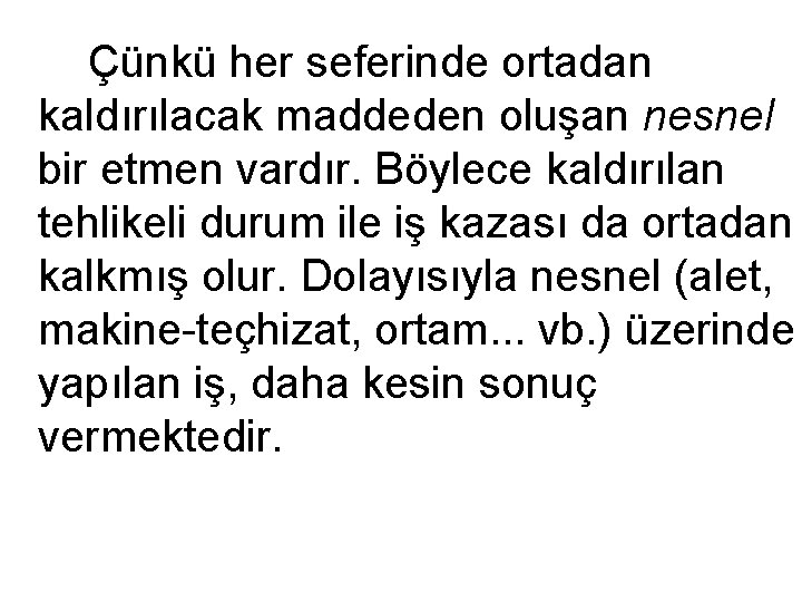 Çünkü her seferinde ortadan kaldırılacak maddeden oluşan nesnel bir etmen vardır. Böylece kaldırılan tehlikeli