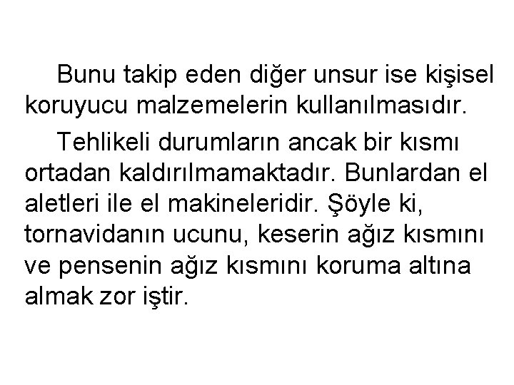 Bunu takip eden diğer unsur ise kişisel koruyucu malzemelerin kullanılmasıdır. Tehlikeli durumların ancak bir