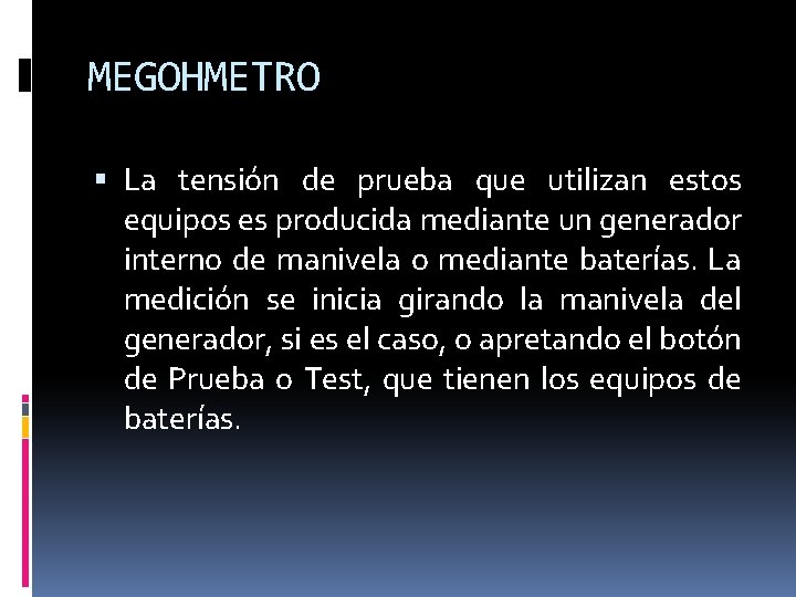 MEGOHMETRO La tensión de prueba que utilizan estos equipos es producida mediante un generador