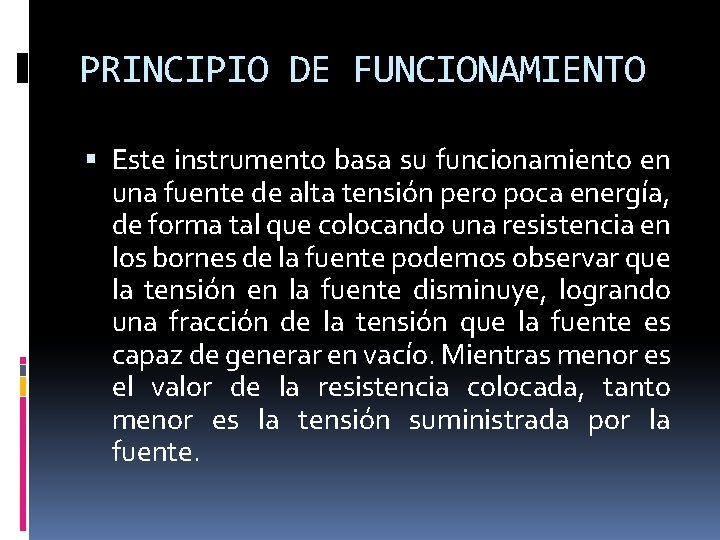 PRINCIPIO DE FUNCIONAMIENTO Este instrumento basa su funcionamiento en una fuente de alta tensión