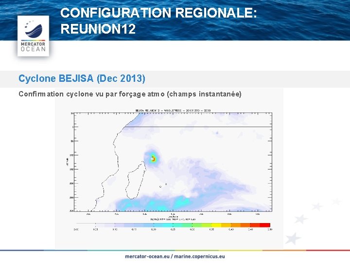 CONFIGURATION REGIONALE: REUNION 12 Cyclone BEJISA (Dec 2013) Confirmation cyclone vu par forçage atmo