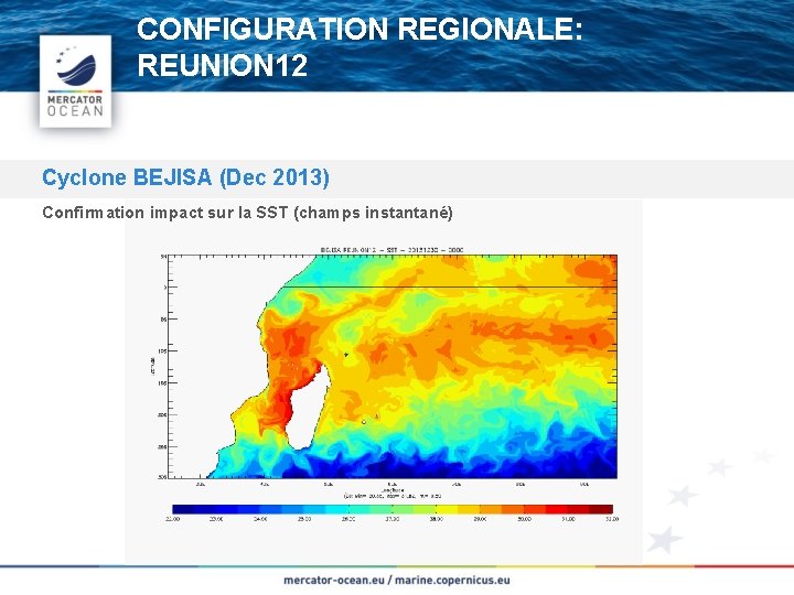 CONFIGURATION REGIONALE: REUNION 12 Cyclone BEJISA (Dec 2013) Confirmation impact sur la SST (champs