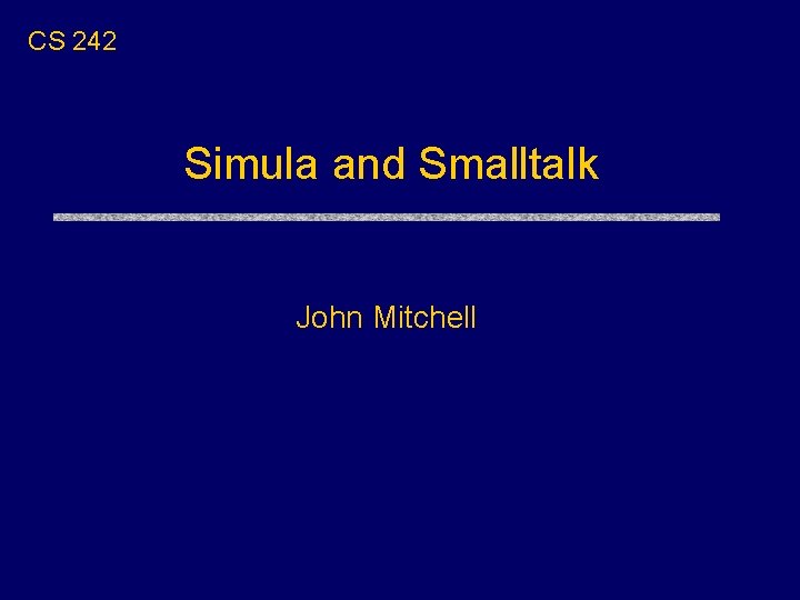 CS 242 Simula and Smalltalk John Mitchell CS 242 Simula and Smalltalk John Mitchell