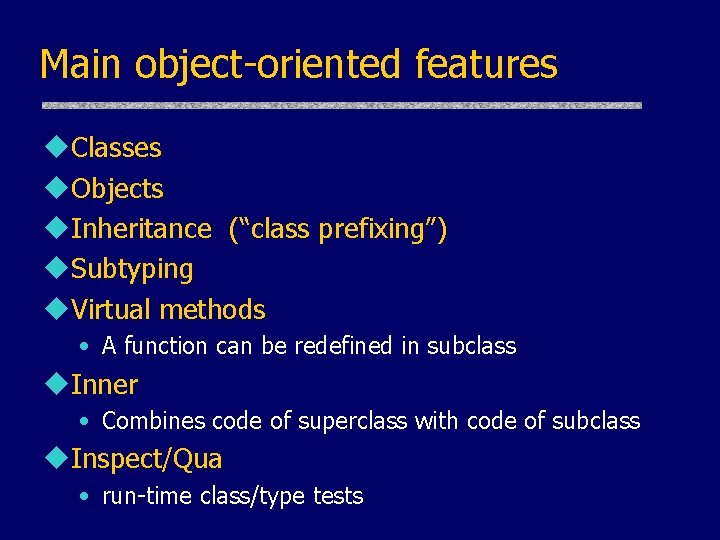 Main object-oriented features u. Classes u. Objects u. Inheritance (“class prefixing”) u. Subtyping u. Main object-oriented features u. Classes u. Objects u. Inheritance (“class prefixing”) u. Subtyping u.