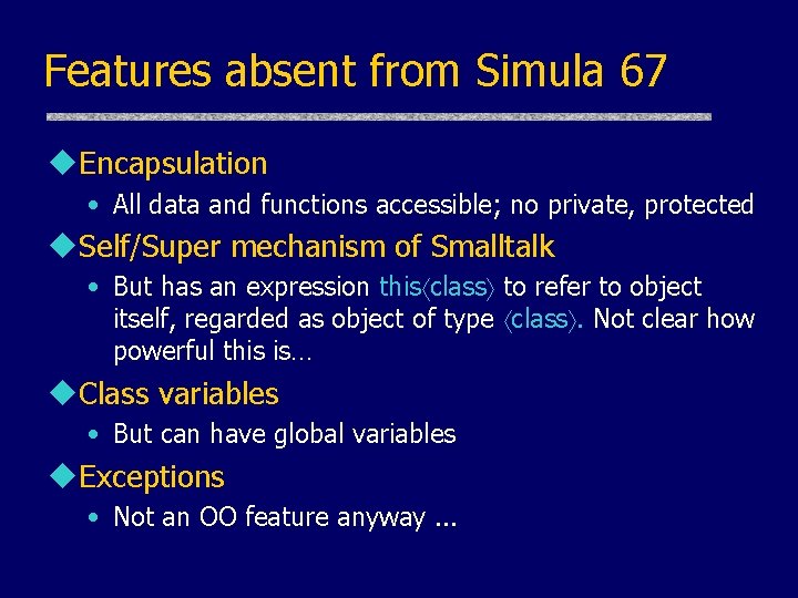 Features absent from Simula 67 u. Encapsulation • All data and functions accessible; no Features absent from Simula 67 u. Encapsulation • All data and functions accessible; no