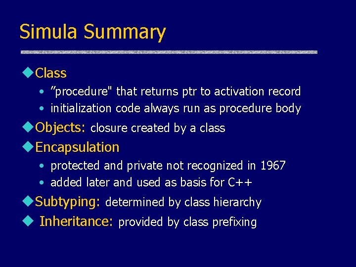 Simula Summary u. Class • ”procedure" that returns ptr to activation record • initialization Simula Summary u. Class • ”procedure" that returns ptr to activation record • initialization