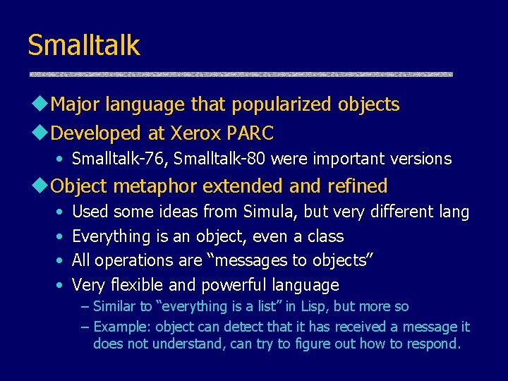 Smalltalk u. Major language that popularized objects u. Developed at Xerox PARC • Smalltalk-76, Smalltalk u. Major language that popularized objects u. Developed at Xerox PARC • Smalltalk-76,