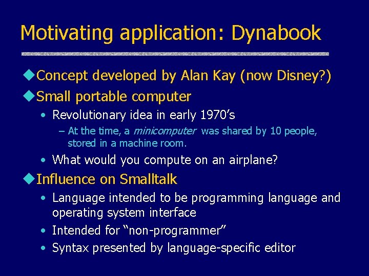 Motivating application: Dynabook u. Concept developed by Alan Kay (now Disney? ) u. Small Motivating application: Dynabook u. Concept developed by Alan Kay (now Disney? ) u. Small
