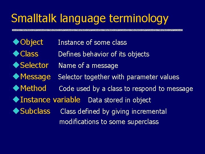 Smalltalk language terminology u. Object Instance of some class u. Class Defines behavior of Smalltalk language terminology u. Object Instance of some class u. Class Defines behavior of