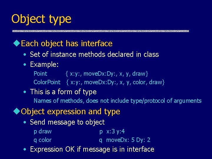 Object type u. Each object has interface • Set of instance methods declared in Object type u. Each object has interface • Set of instance methods declared in