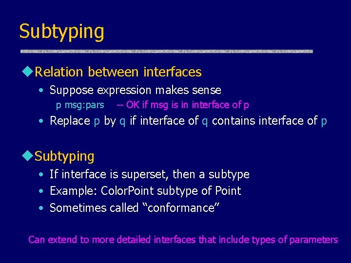 Subtyping u. Relation between interfaces • Suppose expression makes sense p msg: pars -- Subtyping u. Relation between interfaces • Suppose expression makes sense p msg: pars --