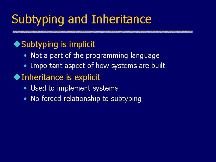 Subtyping and Inheritance u. Subtyping is implicit • Not a part of the programming Subtyping and Inheritance u. Subtyping is implicit • Not a part of the programming