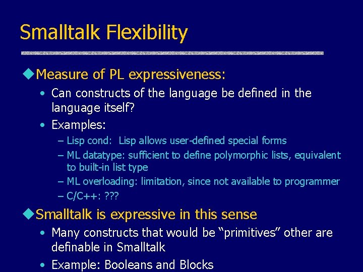 Smalltalk Flexibility u. Measure of PL expressiveness: • Can constructs of the language be Smalltalk Flexibility u. Measure of PL expressiveness: • Can constructs of the language be