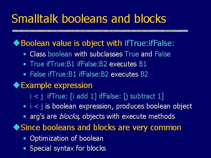 Smalltalk booleans and blocks u. Boolean value is object with if. True: if. False: Smalltalk booleans and blocks u. Boolean value is object with if. True: if. False: