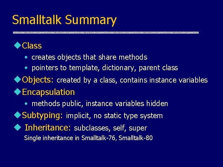 Smalltalk Summary u. Class • creates objects that share methods • pointers to template, Smalltalk Summary u. Class • creates objects that share methods • pointers to template,