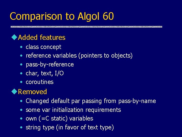 Comparison to Algol 60 u. Added features • • • class concept reference variables Comparison to Algol 60 u. Added features • • • class concept reference variables