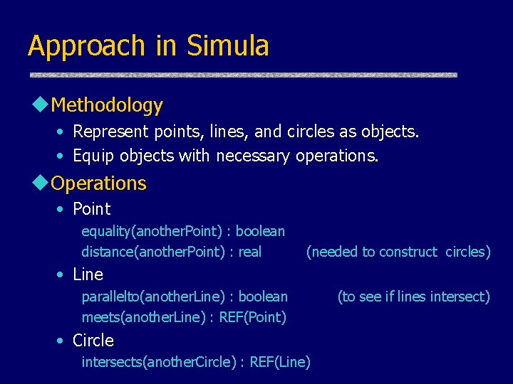 Approach in Simula u. Methodology • Represent points, lines, and circles as objects. • Approach in Simula u. Methodology • Represent points, lines, and circles as objects. •