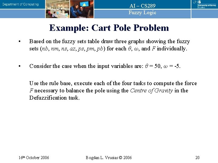 AI – CS 289 Fuzzy Logic Example: Cart Pole Problem • Based on the