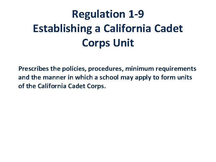Regulation 1 -9 Establishing a California Cadet Corps Unit Prescribes the policies, procedures, minimum