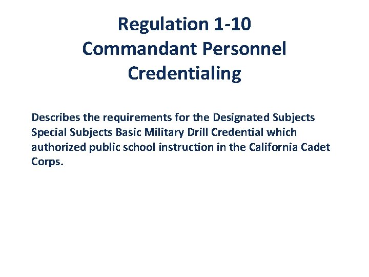 Regulation 1 -10 Commandant Personnel Credentialing Describes the requirements for the Designated Subjects Special