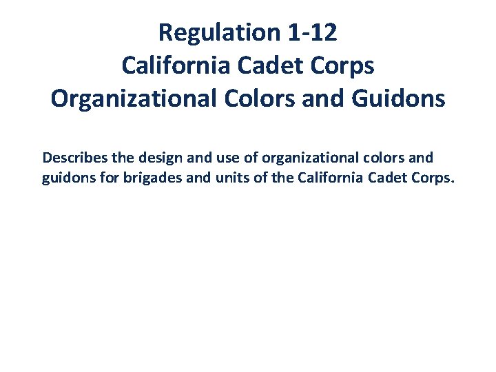 Regulation 1 -12 California Cadet Corps Organizational Colors and Guidons Describes the design and