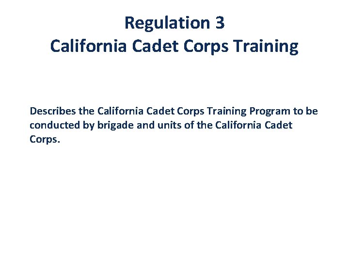 Regulation 3 California Cadet Corps Training Describes the California Cadet Corps Training Program to