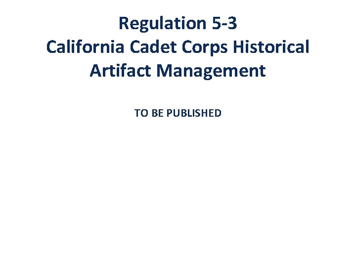 Regulation 5 -3 California Cadet Corps Historical Artifact Management TO BE PUBLISHED 