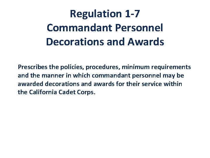 Regulation 1 -7 Commandant Personnel Decorations and Awards Prescribes the policies, procedures, minimum requirements