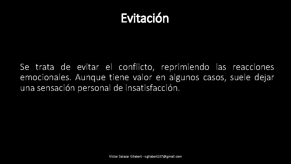 Evitación Se trata de evitar el conflicto, reprimiendo las reacciones emocionales. Aunque tiene valor