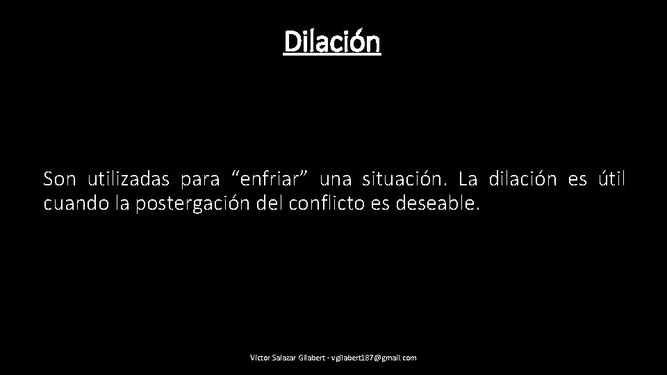 Dilación Son utilizadas para “enfriar” una situación. La dilación es útil cuando la postergación