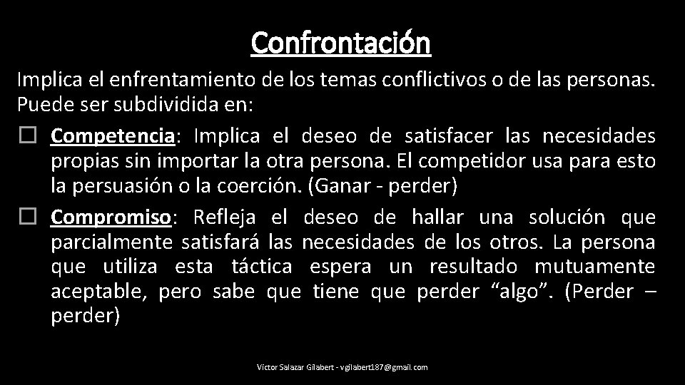 Confrontación Implica el enfrentamiento de los temas conflictivos o de las personas. Puede ser