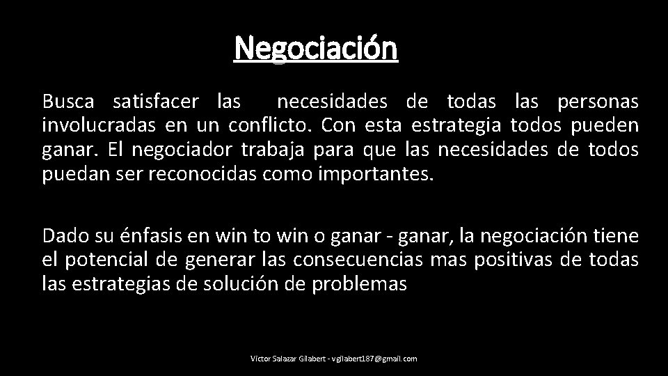 Negociación Busca satisfacer las necesidades de todas las personas involucradas en un conflicto. Con