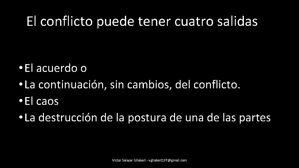 El conflicto puede tener cuatro salidas • El acuerdo o • La continuación, sin