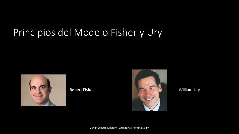 Principios del Modelo Fisher y Ury Robert Fisher Victor Salazar Gilabert - vgilabert 187@gmail.