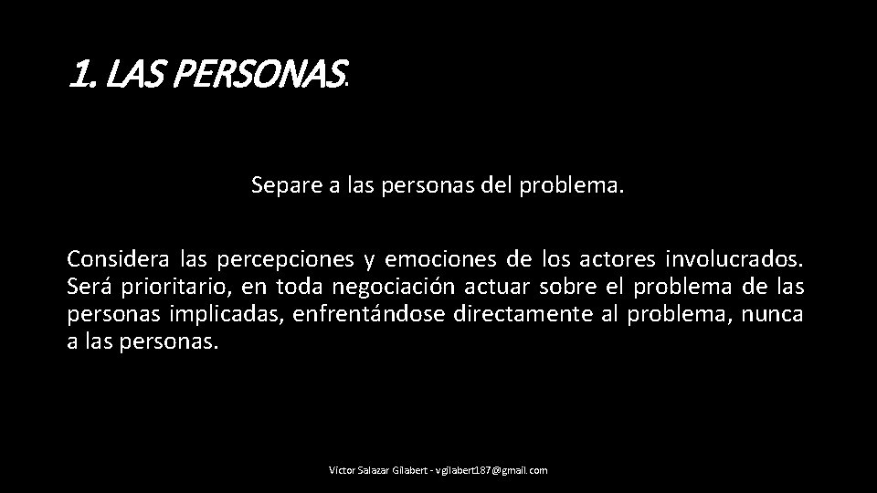 1. LAS PERSONAS. Separe a las personas del problema. Considera las percepciones y emociones