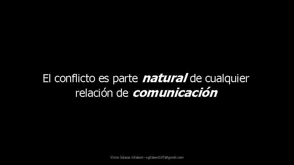 El conflicto es parte natural de cualquier relación de comunicación Victor Salazar Gilabert -